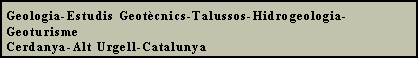 Zone de Texte: Geologia-Estudis Geot�cnics-Talussos-Hidrogeologia-GeoturismeCerdanya-Alt Urgell-Catalunya